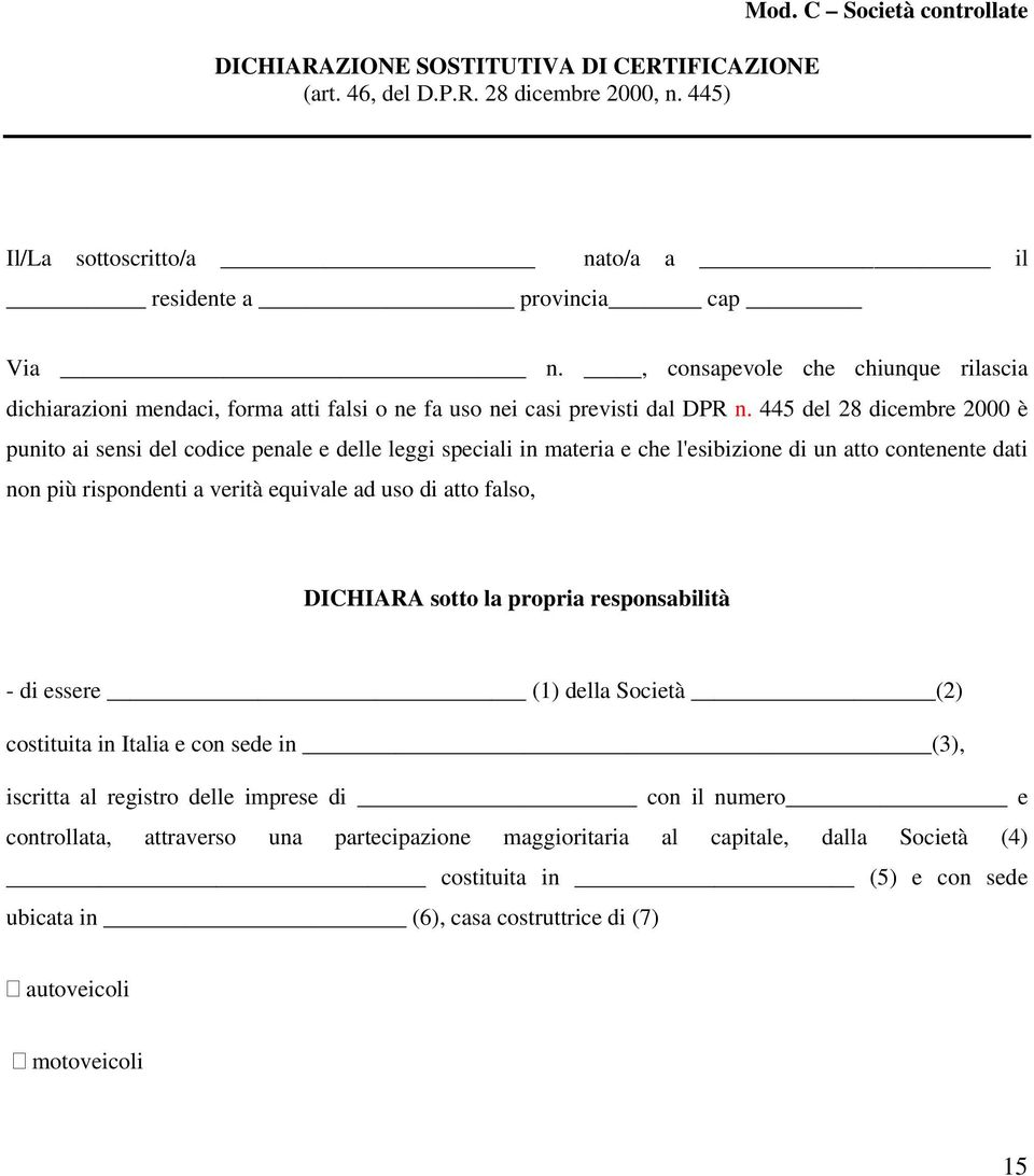 445 del 28 dicembre 2000 è punito ai sensi del codice penale e delle leggi speciali in materia e che l'esibizione di un atto contenente dati non più rispondenti a verità equivale ad uso di atto