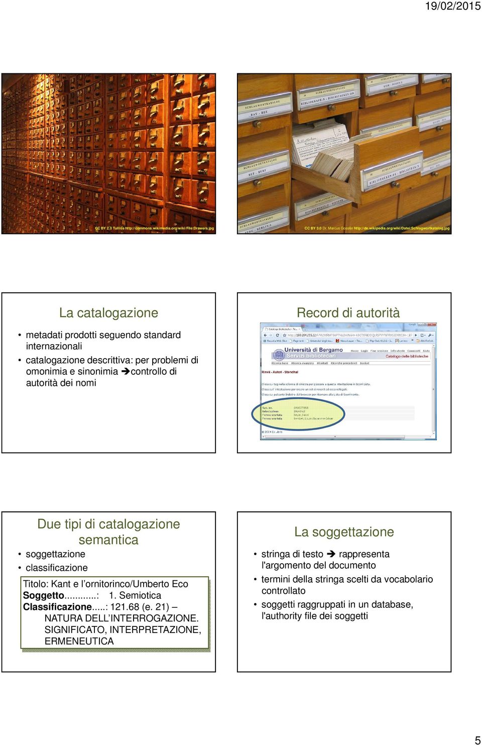 tipi di catalogazione semantica soggettazione classificazione Titolo: Kant e l ornitorinco/umberto Eco Soggetto...: 1. Semiotica Classificazione...: 121.68 (e. 21) NATURA DELL INTERROGAZIONE.