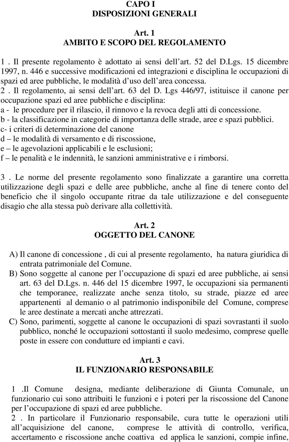 Lgs 446/97, istituisce il canone per occupazione spazi ed aree pubbliche e disciplina: a - le procedure per il rilascio, il rinnovo e la revoca degli atti di concessione.