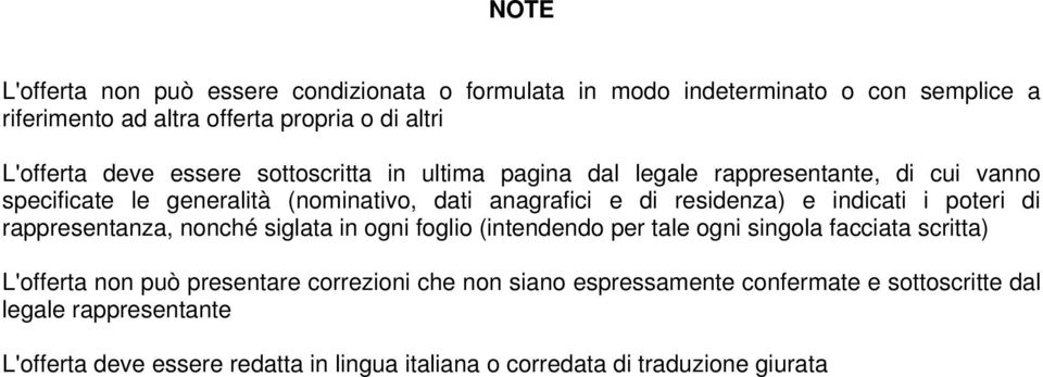 indicati i poteri di rappresentanza, nonché siglata in ogni foglio (intendendo per tale ogni singola facciata scritta) L'offerta non può presentare