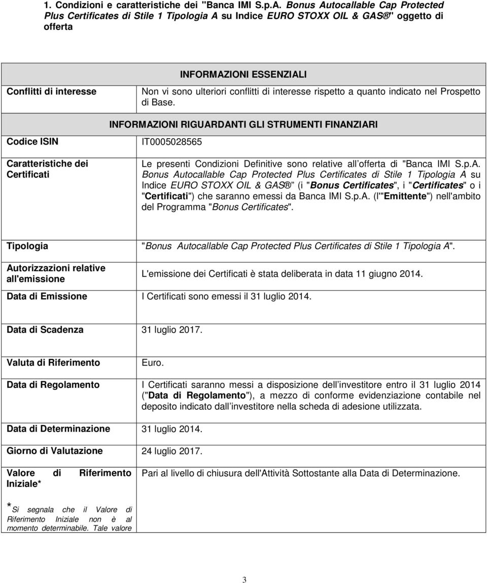 INFORMAZIONI ESSENZIALI Non vi sono ulteriori conflitti di interesse rispetto a quanto indicato nel Prospetto di Base.