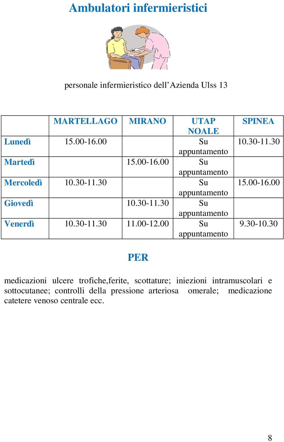 30-11.30 11.00-12.00 Su appuntamento SPINEA 10.30-11.30 15.00-16.00 9.30-10.