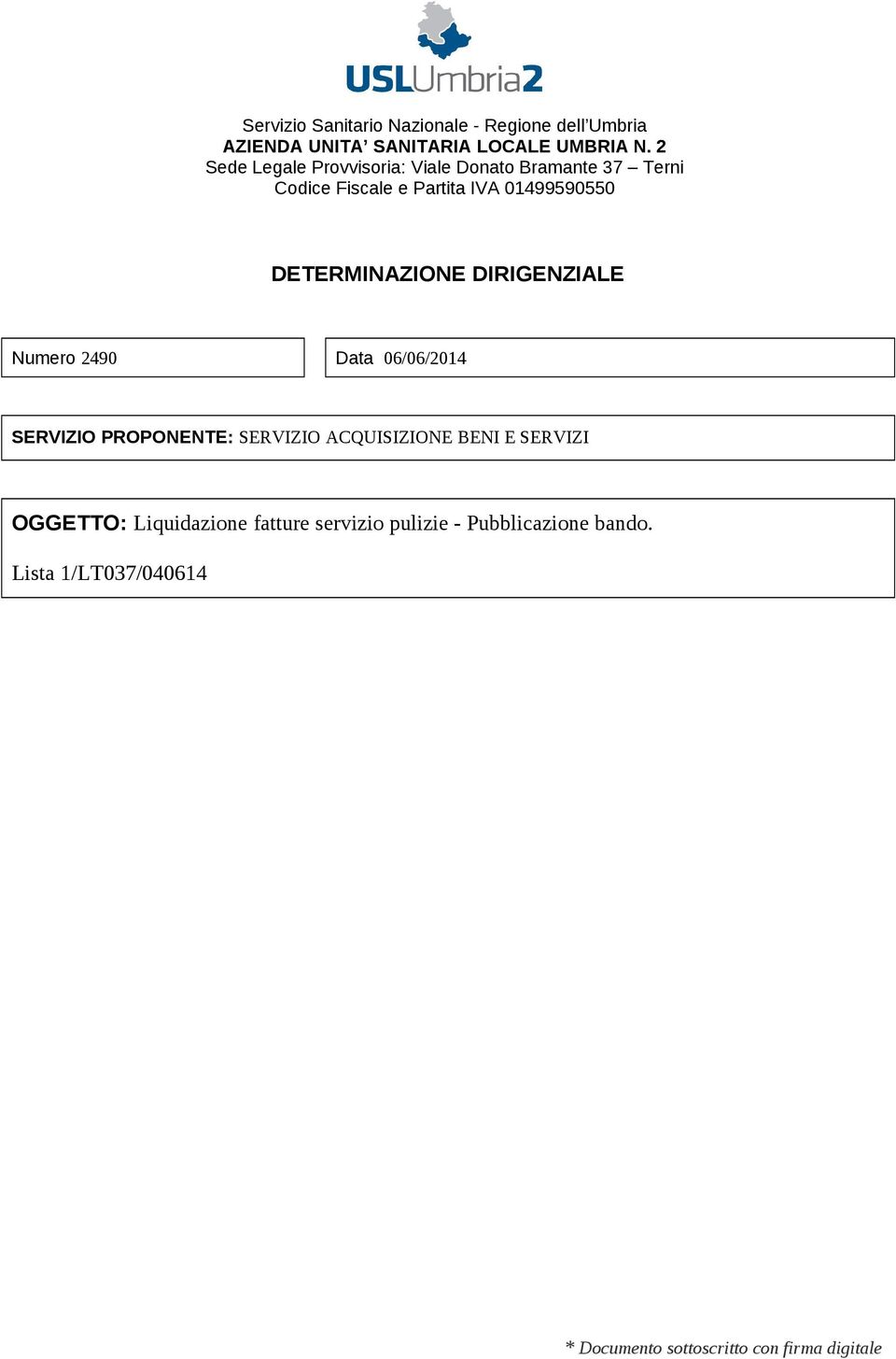 DETERMINAZIONE DIRIGENZIALE Numero 2490 Data 06/06/2014 SERVIZIO PROPONENTE: SERVIZIO ACQUISIZIONE BENI E