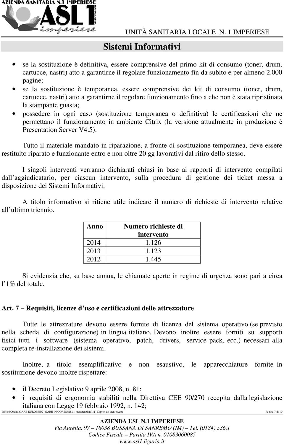 stampante guasta; possedere in ogni caso (sostituzione temporanea o definitiva) le certificazioni che ne permettano il funzionamento in ambiente Citrix (la versione attualmente in produzione è