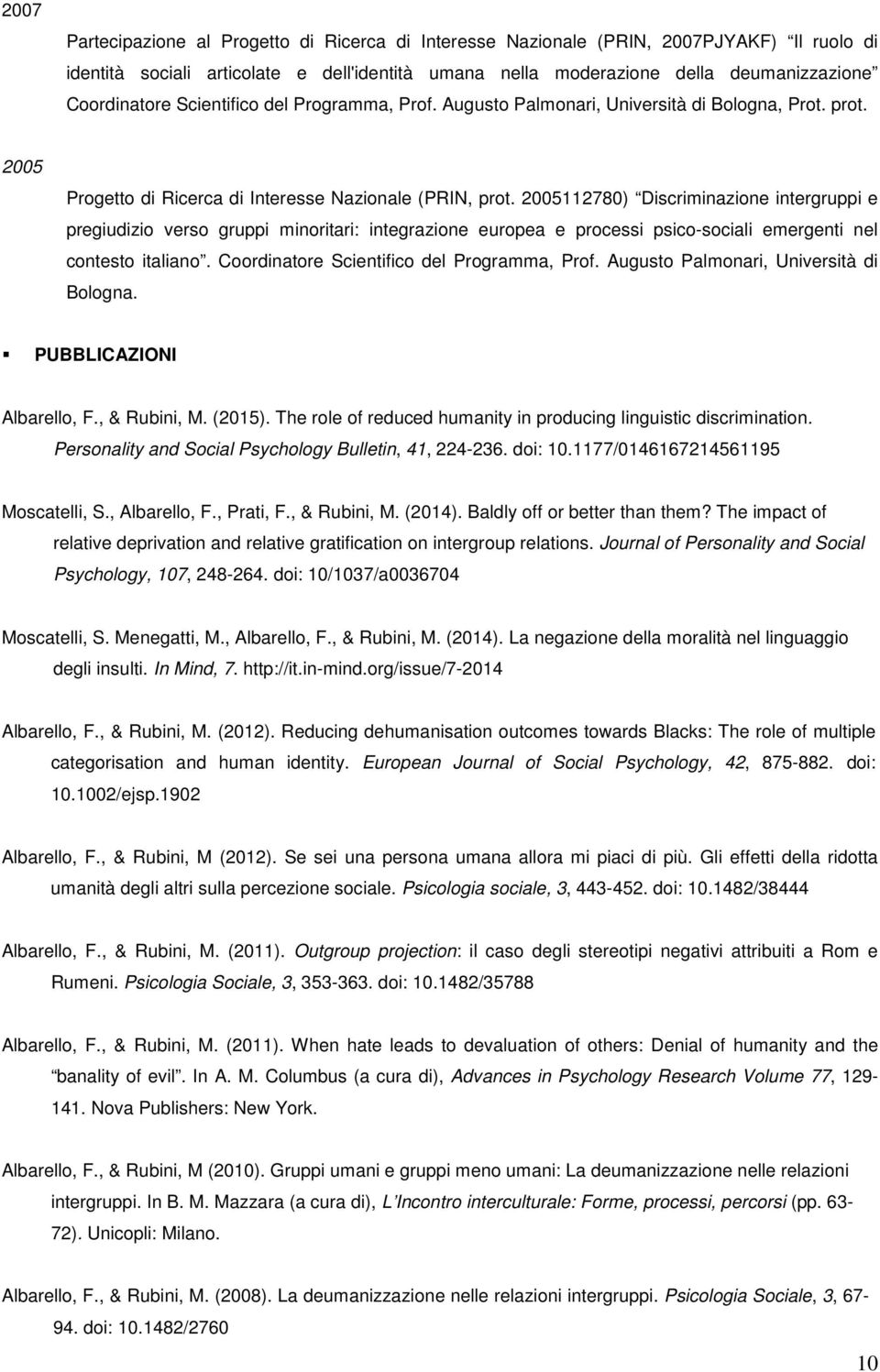 2005112780) Discriminazione intergruppi e pregiudizio verso gruppi minoritari: integrazione europea e processi psico-sociali emergenti nel contesto italiano.