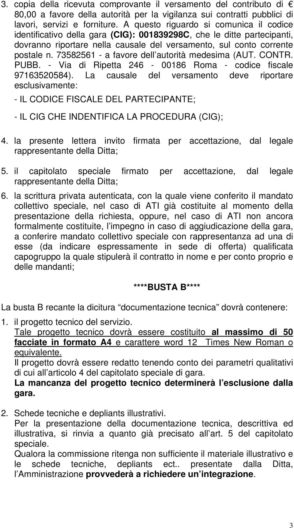 73582561 - a favore dell autorità medesima (AUT. CONTR. PUBB. - Via di Ripetta 246-00186 Roma - codice fiscale 97163520584).