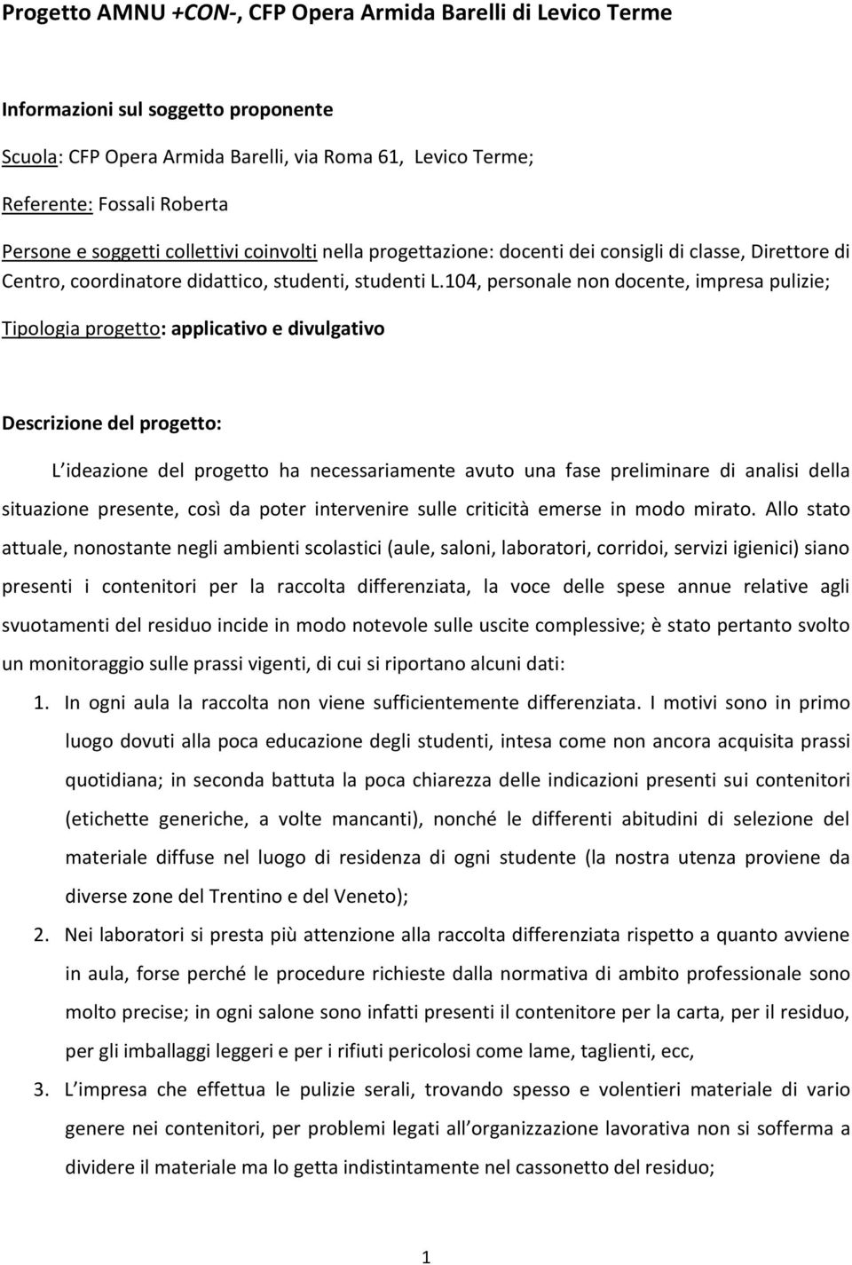 104, personale non docente, impresa pulizie; Tipologia progetto: applicativo e divulgativo Descrizione del progetto: L ideazione del progetto ha necessariamente avuto una fase preliminare di analisi