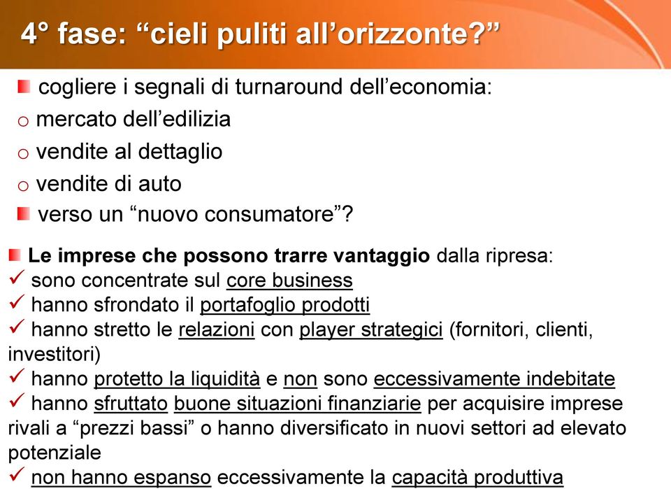 Le imprese che possono trarre vantaggio dalla ripresa: sono concentrate sul core business hanno sfrondato il portafoglio prodotti hanno stretto le relazioni con