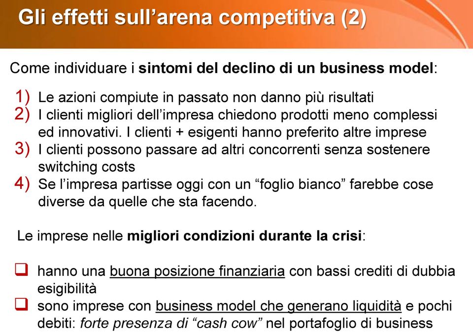 I clienti + esigenti hanno preferito altre imprese 3) I clienti possono passare ad altri concorrenti senza sostenere switching costs 4) Se l impresa partisse oggi con un foglio