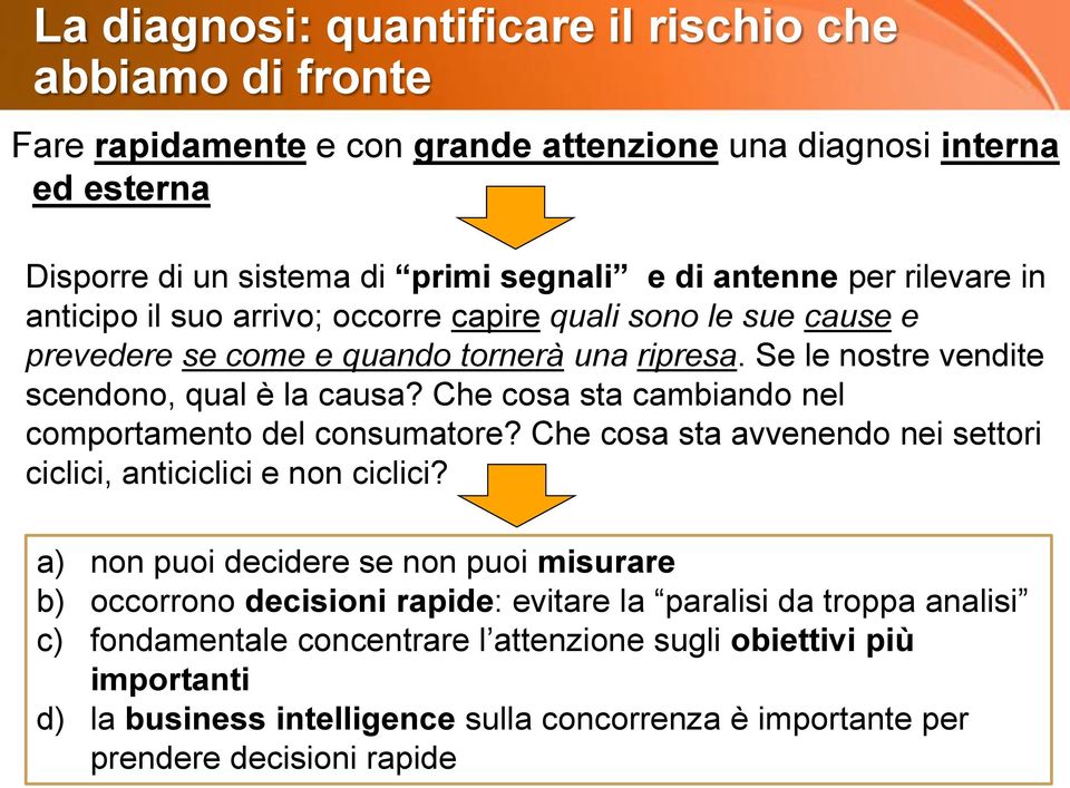 Che cosa sta cambiando nel comportamento del consumatore? Che cosa sta avvenendo nei settori ciclici, anticiclici e non ciclici?