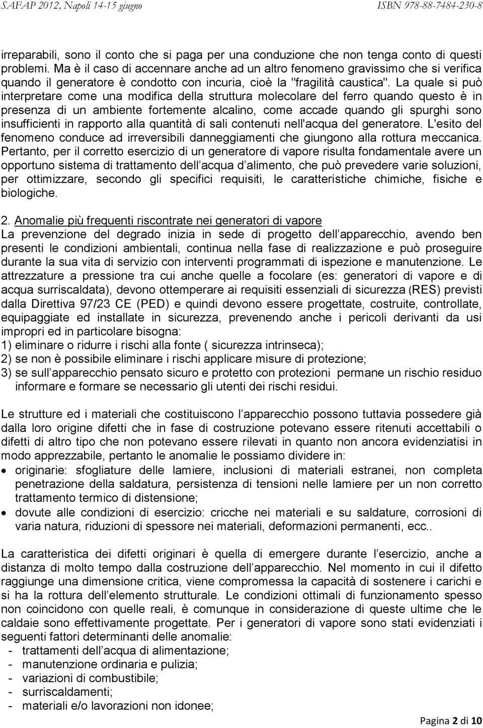 La quale si può interpretare come una modifica della struttura molecolare del ferro quando questo è in presenza di un ambiente fortemente alcalino, come accade quando gli spurghi sono insufficienti