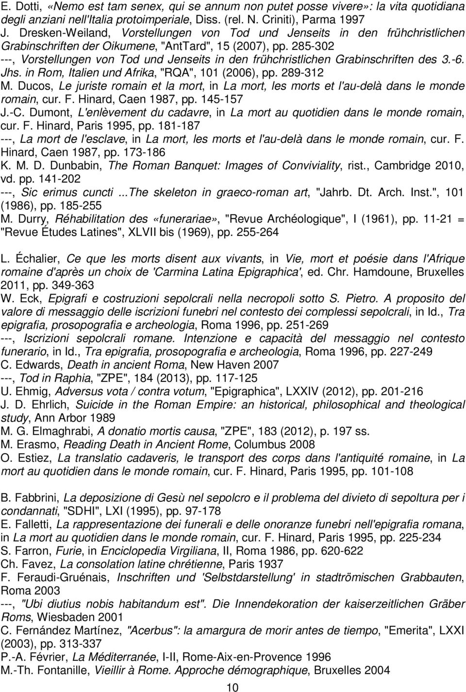 285-302 ---, Vorstellungen von Tod und Jenseits in den frühchristlichen Grabinschriften des 3.-6. Jhs. in Rom, Italien und Afrika, "RQA", 101 (2006), pp. 289-312 M.