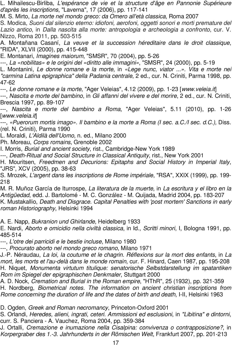 Nizzo, Roma 2011, pp. 503-515 A. Montañana Casaní, La veuve et la succession héreditaire dans le droit classique, "RIDA", XLVII (2000), pp. 415-448 E.