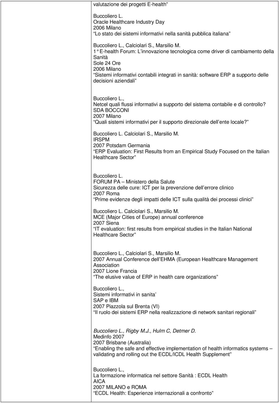 aziendali Netcel quali flussi informativi a supporto del sistema contabile e di controllo? SDA BOCCONI 2007 Milano Quali sistemi informativi per il supporto direzionale dell ente locale? Calciolari S.