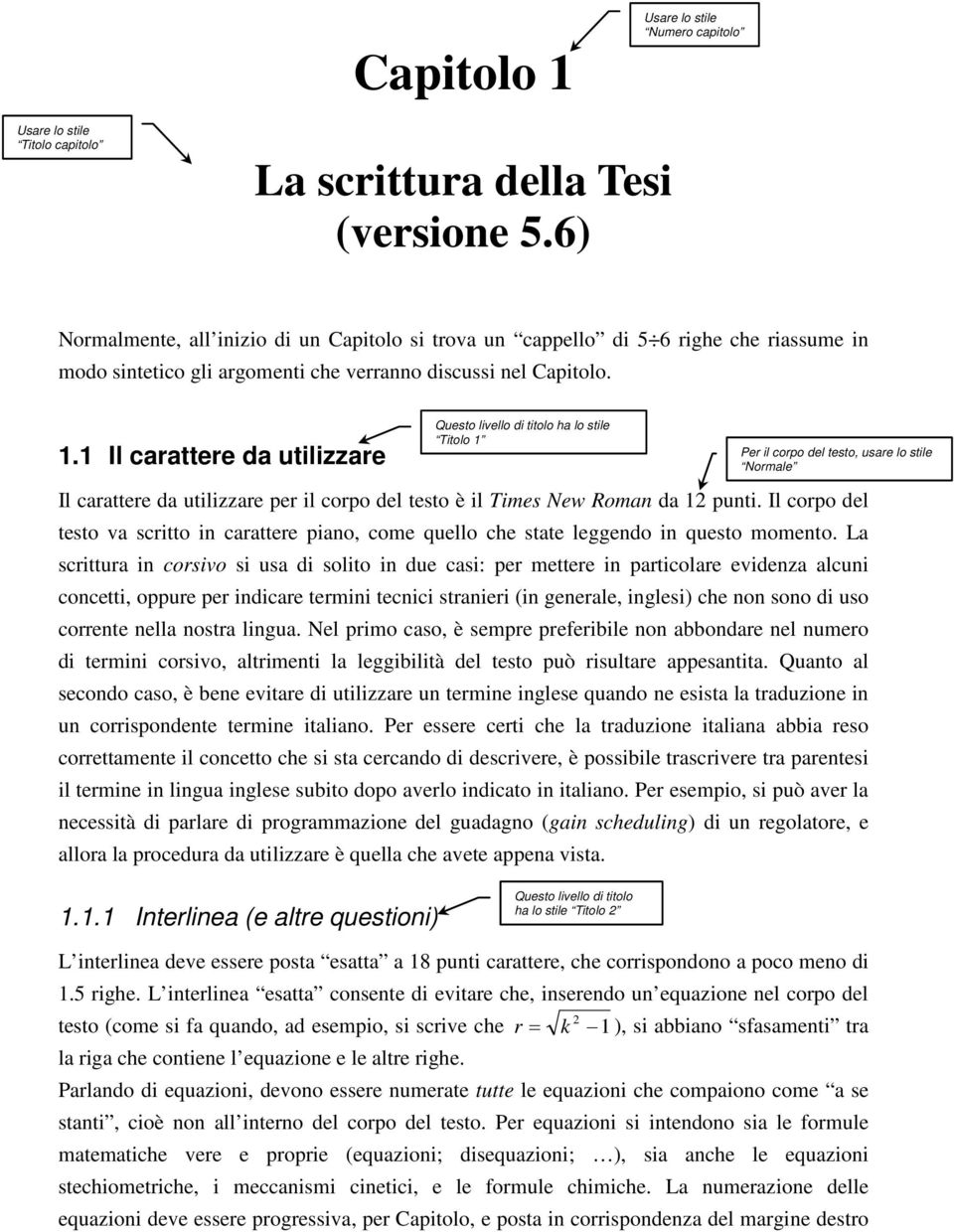 1 Il carattere da utilizzare Questo livello di titolo ha lo stile Titolo 1 Per il corpo del testo, usare lo stile Normale Il carattere da utilizzare per il corpo del testo è il Times New Roman da 12