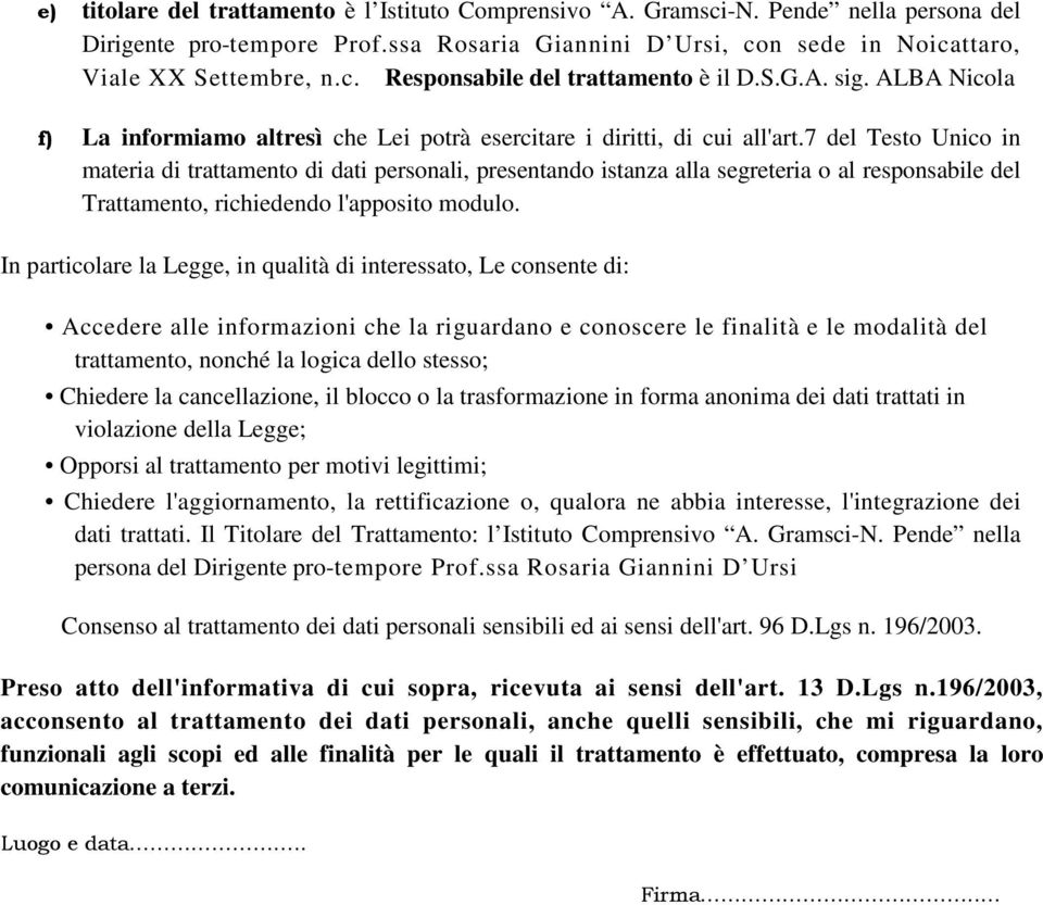 7 del Testo Unico in materia di trattamento di dati personali, presentando istanza alla segreteria o al responsabile del Trattamento, richiedendo l'apposito modulo.