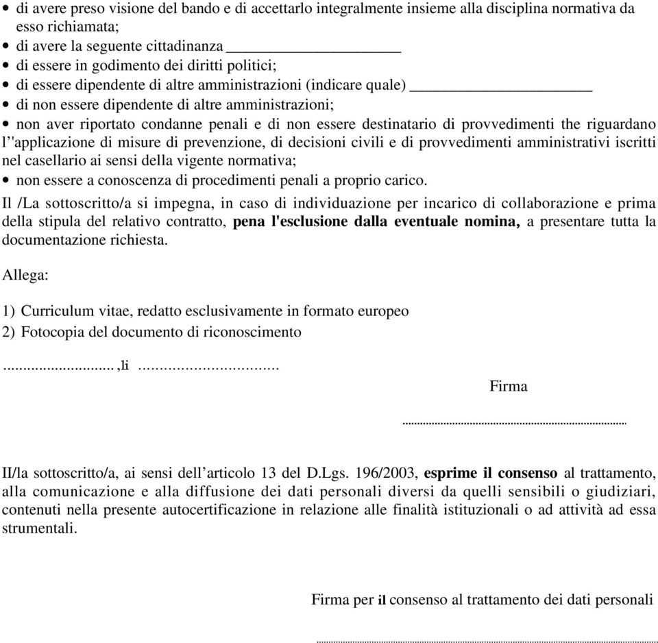 riguardano l 'applicazione di misure di prevenzione, di decisioni civili e di provvedimenti amministrativi iscritti nel casellario ai sensi della vigente normativa; non essere a conoscenza di