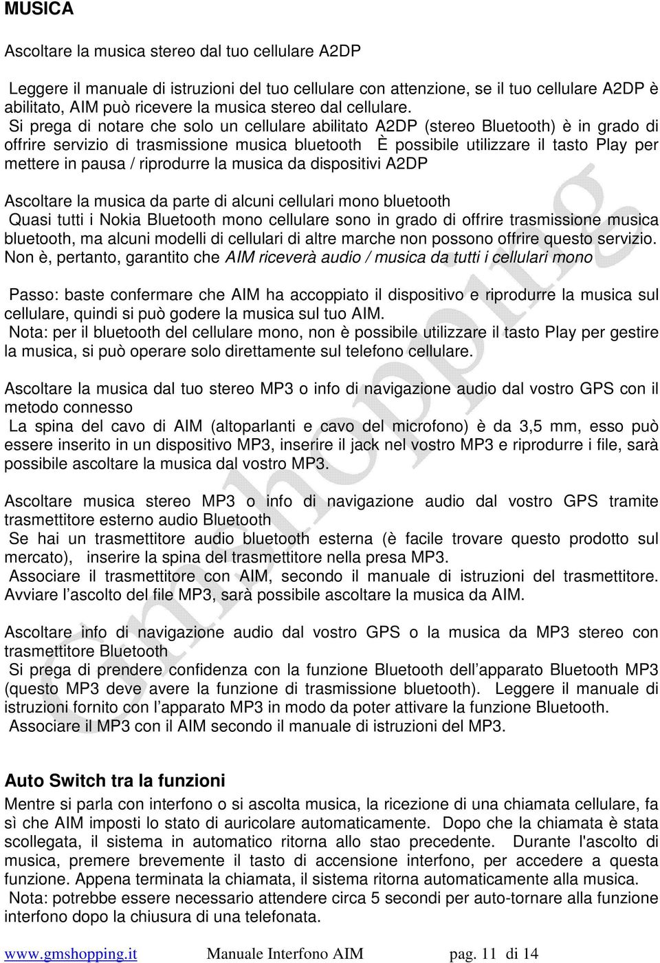 Si prega di notare che solo un cellulare abilitato A2DP (stereo Bluetooth) è in grado di offrire servizio di trasmissione musica bluetooth È possibile utilizzare il tasto Play per mettere in pausa /