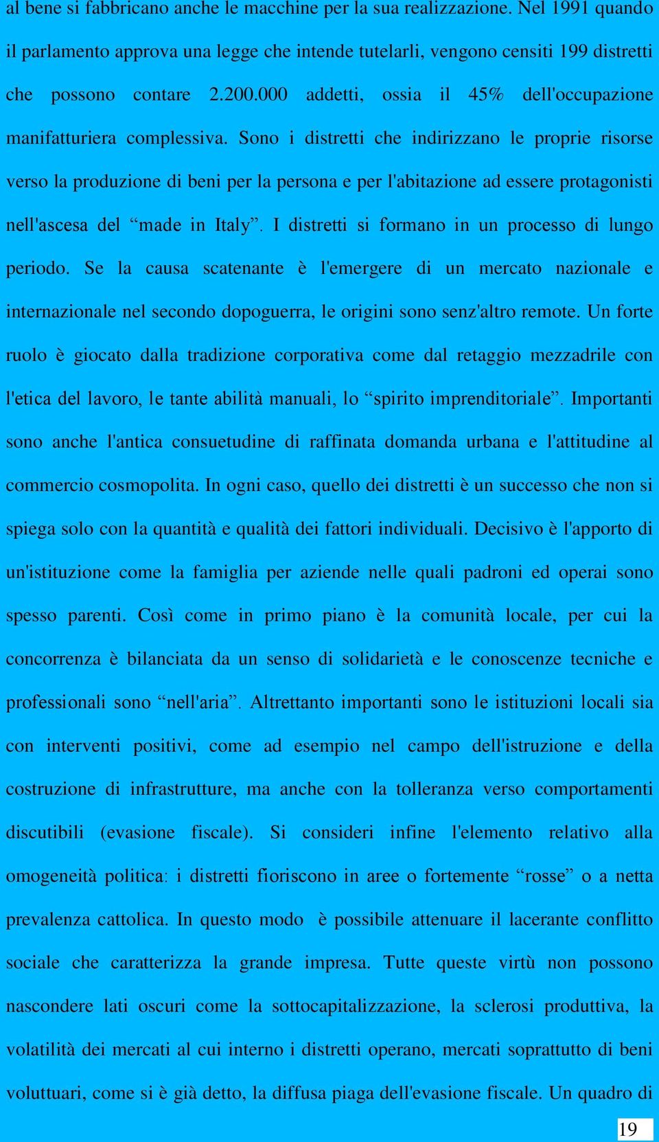 Sono i distretti che indirizzano le proprie risorse verso la produzione di beni per la persona e per l'abitazione ad essere protagonisti nell'ascesa del made in Italy.