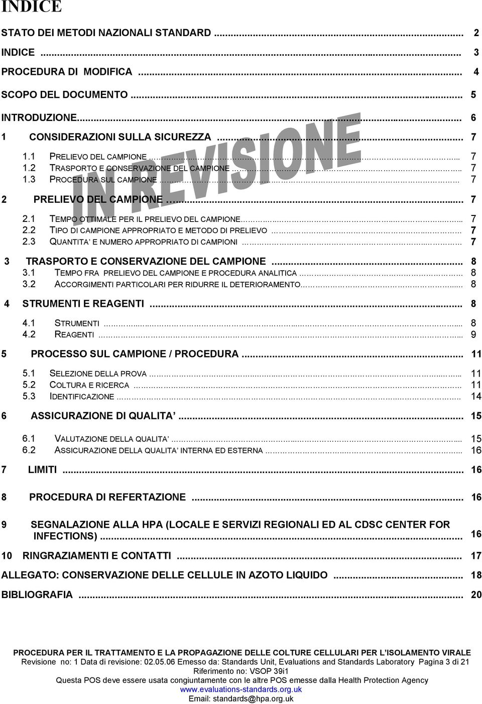 . 7 2.3 QUANTITA E NUMERO APPROPRIATO DI CAMPIONI.. 7 3 TRASPORTO E CONSERVAZIONE DEL CAMPIONE... 8 3.1 TEMPO FRA PRELIEVO DEL CAMPIONE E PROCEDURA ANALITICA 8 3.