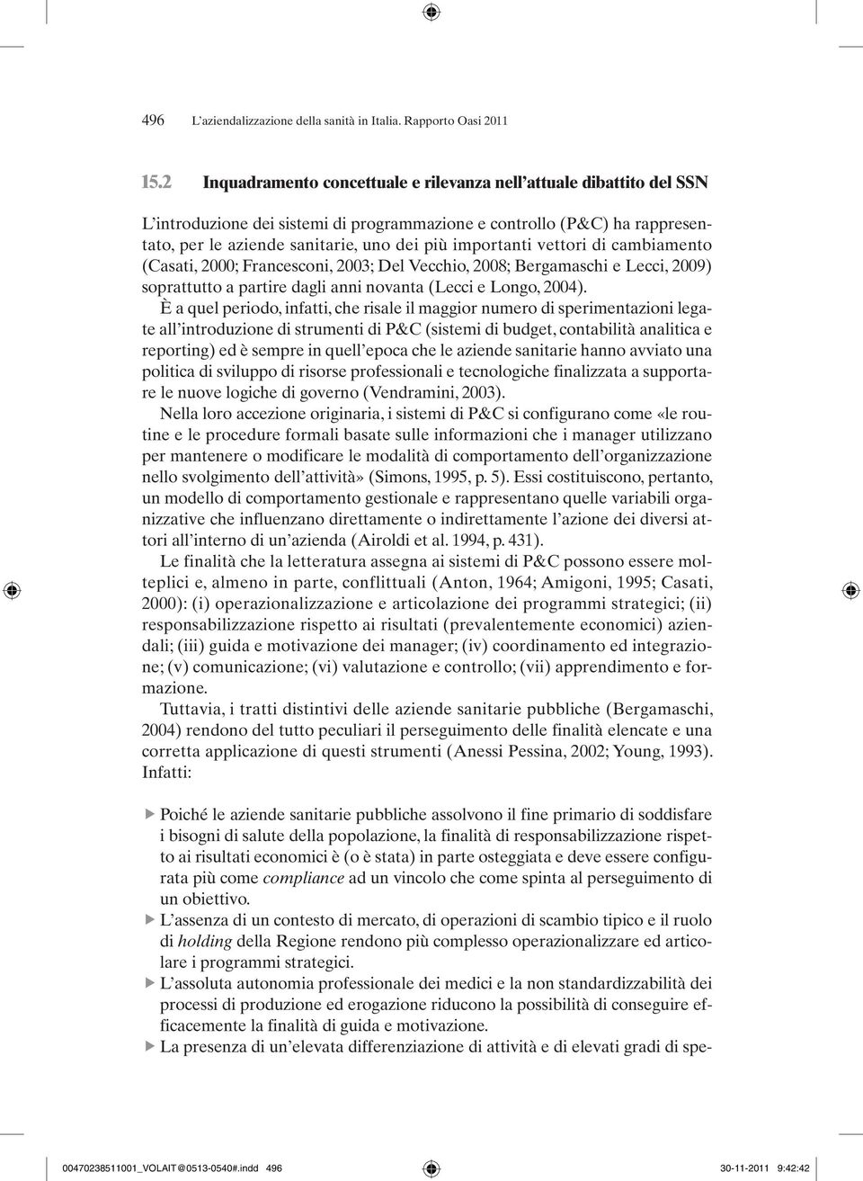 importanti vettori di cambiamento (Casati, 2000; Francesconi, 2003; Del Vecchio, 2008; Bergamaschi e Lecci, 2009) soprattutto a partire dagli anni novanta (Lecci e Longo, 2004).