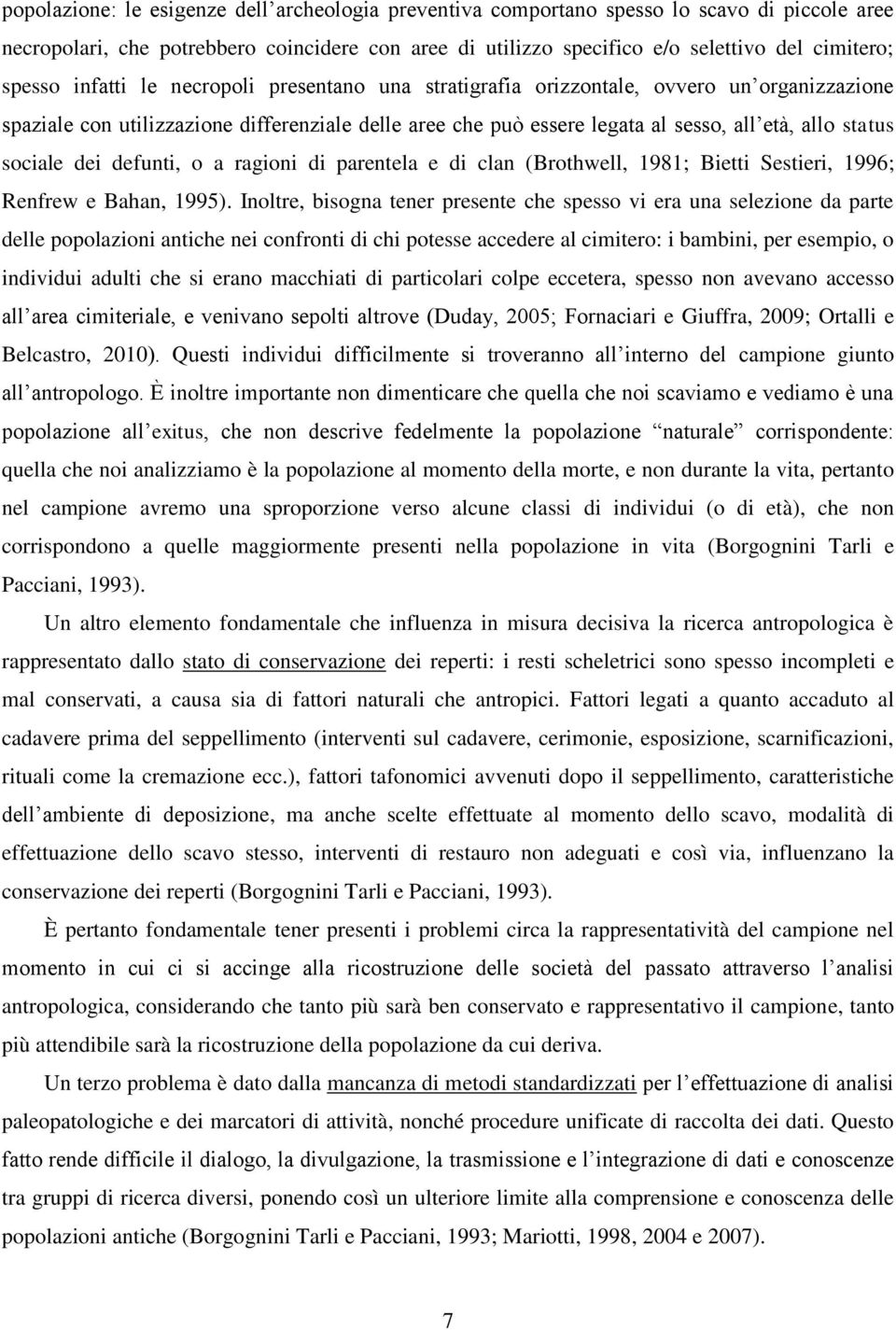 sociale dei defunti, o a ragioni di parentela e di clan (Brothwell, 1981; Bietti Sestieri, 1996; Renfrew e Bahan, 1995).