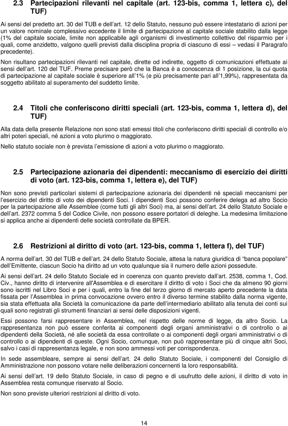 sociale, limite non applicabile agli organismi di investimento collettivo del risparmio per i quali, come anzidetto, valgono quelli previsti dalla disciplina propria di ciascuno di essi vedasi il