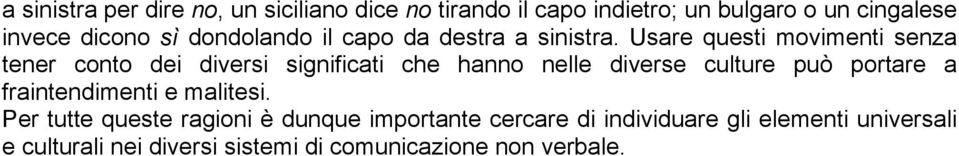 Usare questi movimenti senza tener conto dei diversi significati che hanno nelle diverse culture può portare a