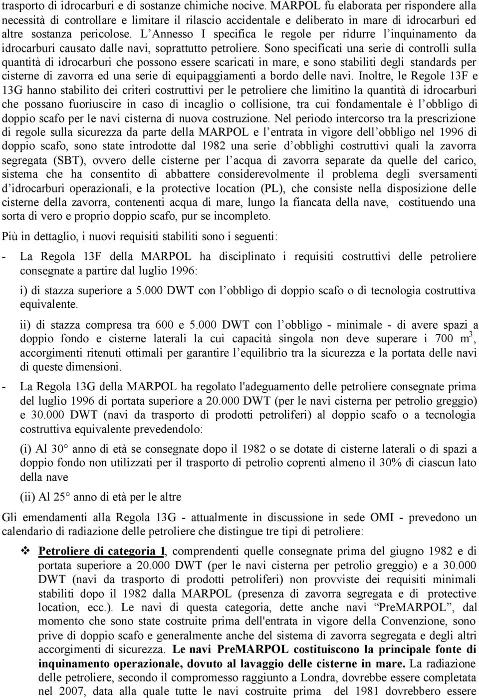 L Annesso I specifica le regole per ridurre l inquinamento da idrocarburi causato dalle navi, soprattutto petroliere.