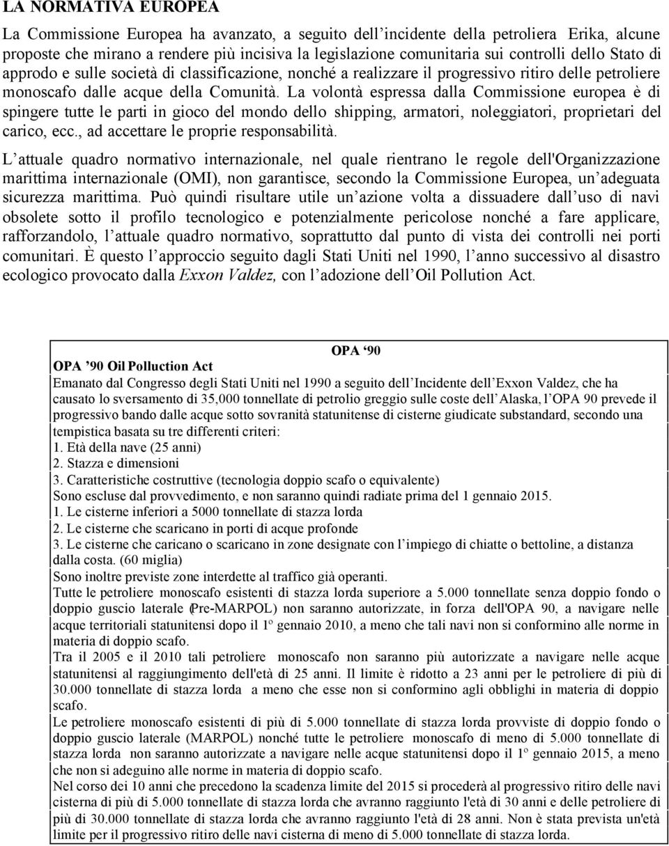 La volontà espressa dalla Commissione europea è di spingere tutte le parti in gioco del mondo dello shipping, armatori, noleggiatori, proprietari del carico, ecc.