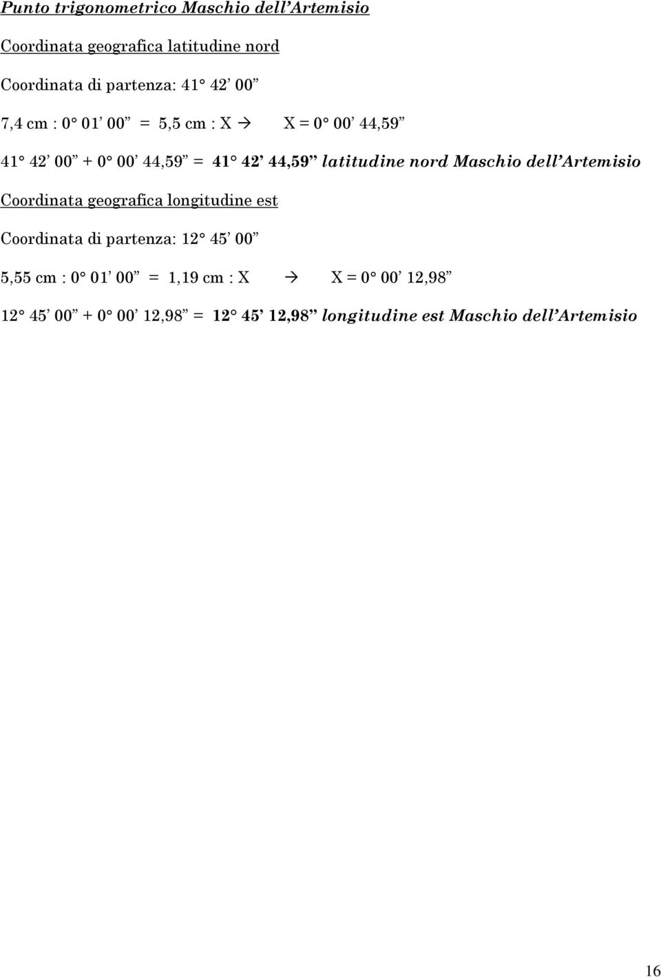 Maschio dell Artemisio Coordinata geografica longitudine est Coordinata di partenza: 12 45 00 5,55 cm : 0