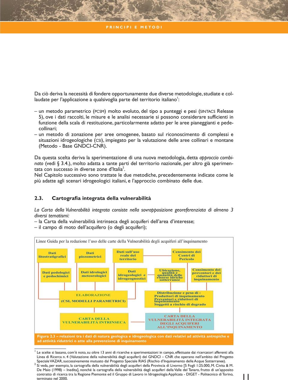 restituzione, particolarmente adatto per le aree pianeggianti e pedecollinari; un metodo di zonazione per aree omogenee, basato sul riconoscimento di complessi e situazioni idrogeologiche (CSI),