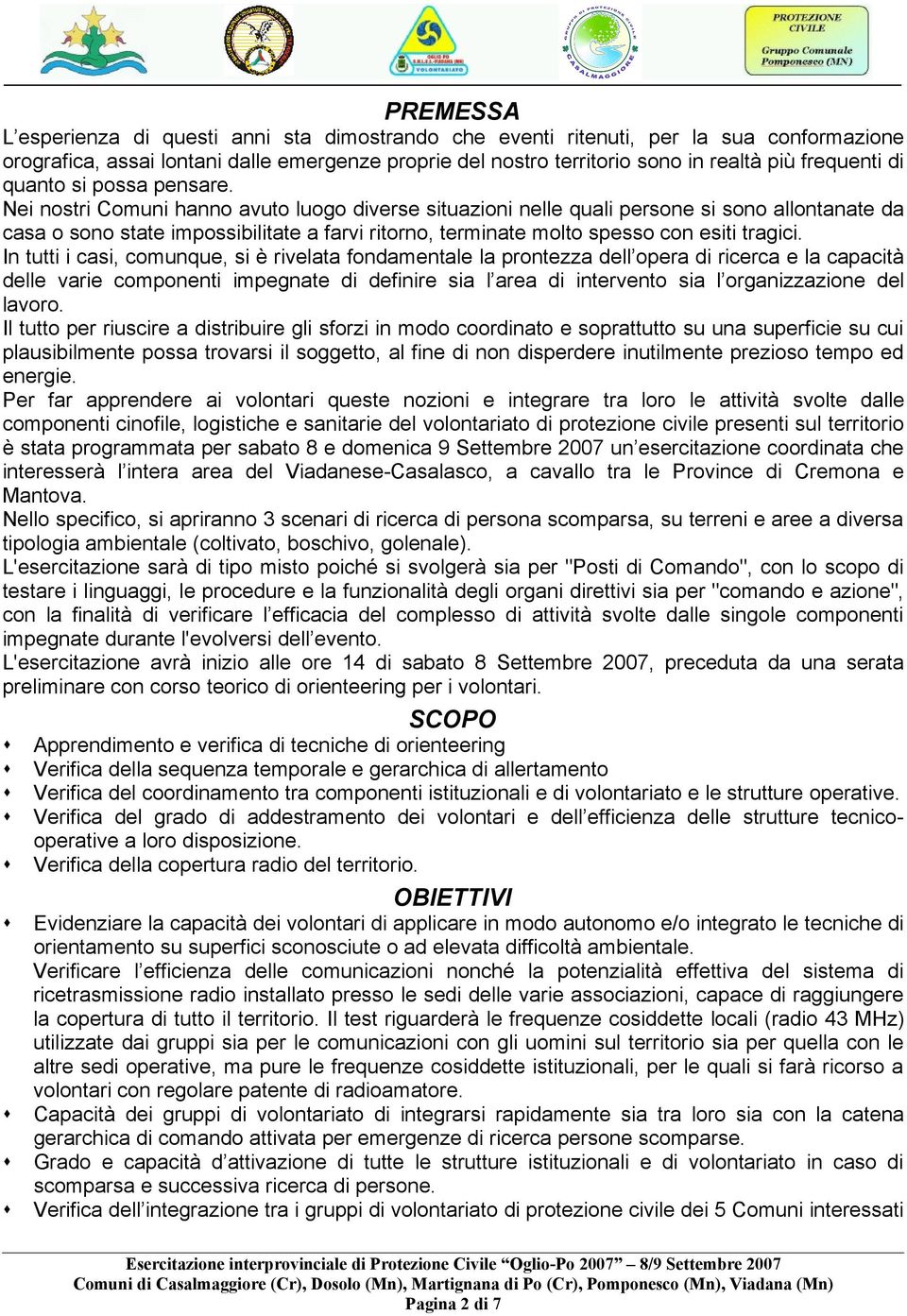 Nei nostri Comuni hanno avuto luogo diverse situazioni nelle quali persone si sono allontanate da casa o sono state impossibilitate a farvi ritorno, terminate molto spesso con esiti tragici.