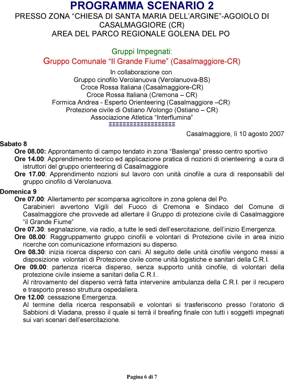 (Casalmaggiore CR) Protezione civile di Ostiano /Volongo (Ostiano CR) Associazione Atletica Interflumina Casalmaggiore, lì 10 agosto 2007 Sabato 8 Ore 08.