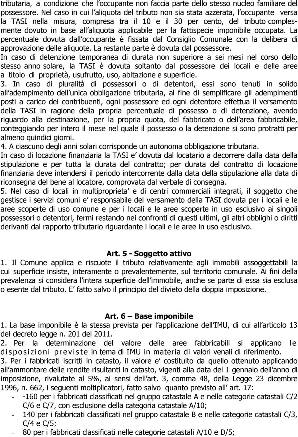 applicabile per la fattispecie imponibile occupata. La percentuale dovuta dall occupante è fissata dal Consiglio Comunale con la delibera di approvazione delle aliquote.