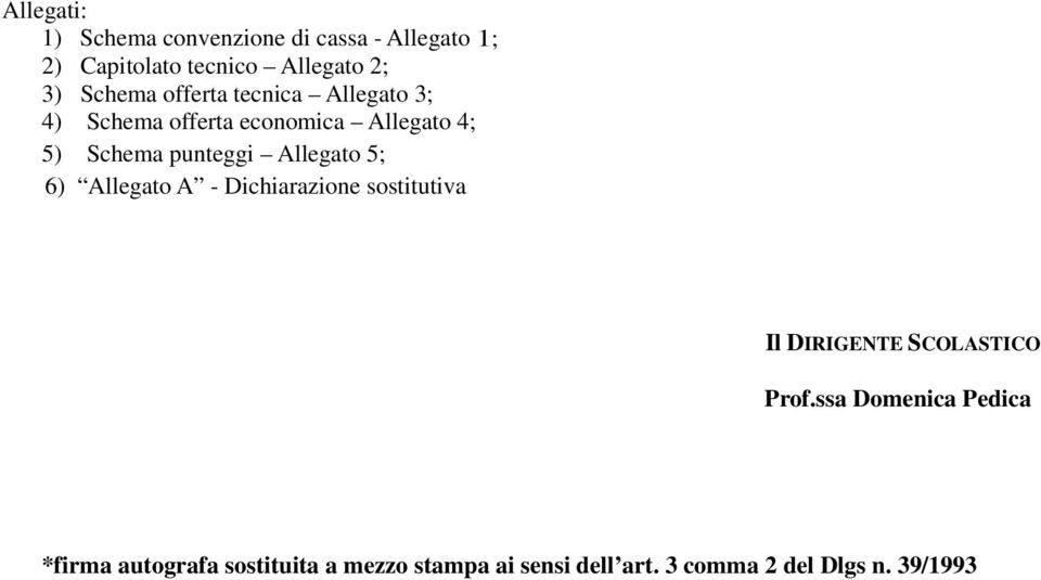 Allegato 5; 6) Allegato A - Dichiarazione sostitutiva Il DIRIGENTE SCOLASTICO Prof.