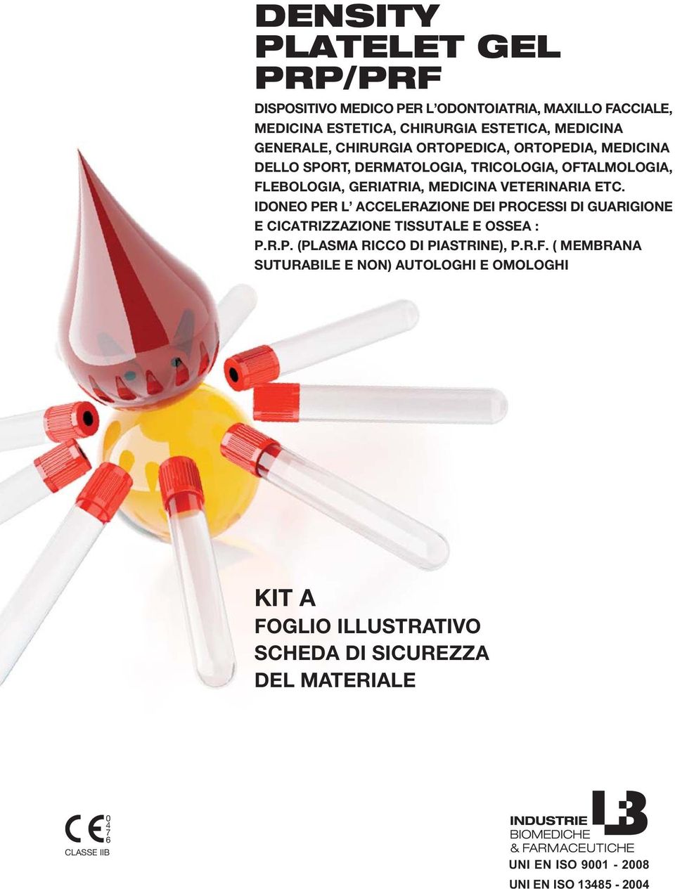 IDONEO PER L ACCELERAZIONE DEI PROCESSI DI GUARIGIONE E CICATRIZZAZIONE TISSUTALE E OSSEA : P.R.P. (PLASMA RICCO DI PIASTRINE), P.R.F.