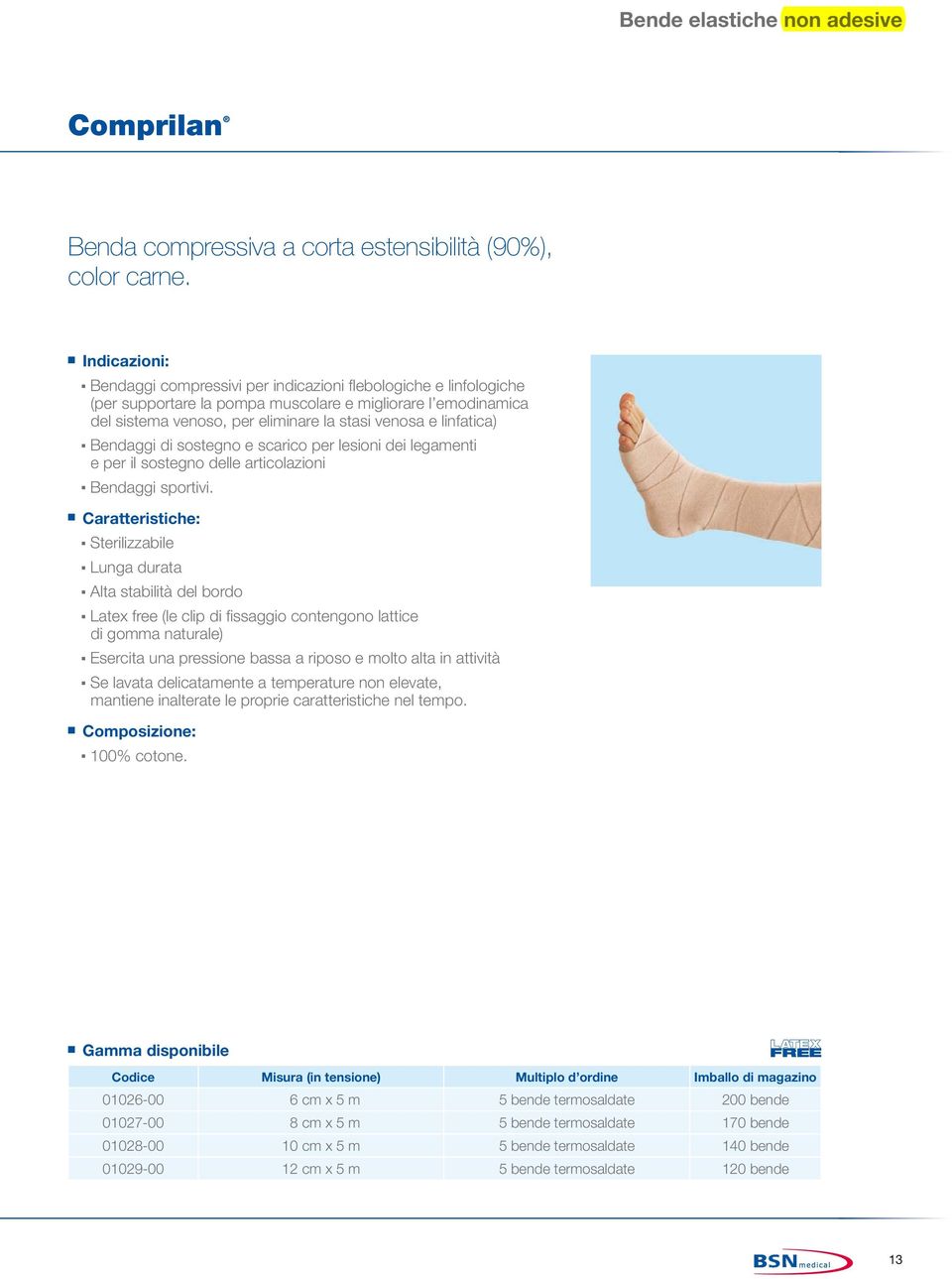 linfatica) Bendaggi di sostegno e scarico per lesioni dei legamenti e per il sostegno delle articolazioni Bendaggi sportivi.
