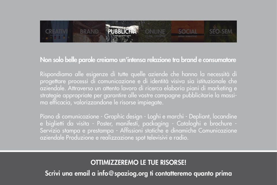 Attraverso un attento lavoro di ricerca elaboria piani di marketing e strategie appropriate per garantire alle vostre campagne pubblicitarie la massima efficacia, valorizzandone le risorse