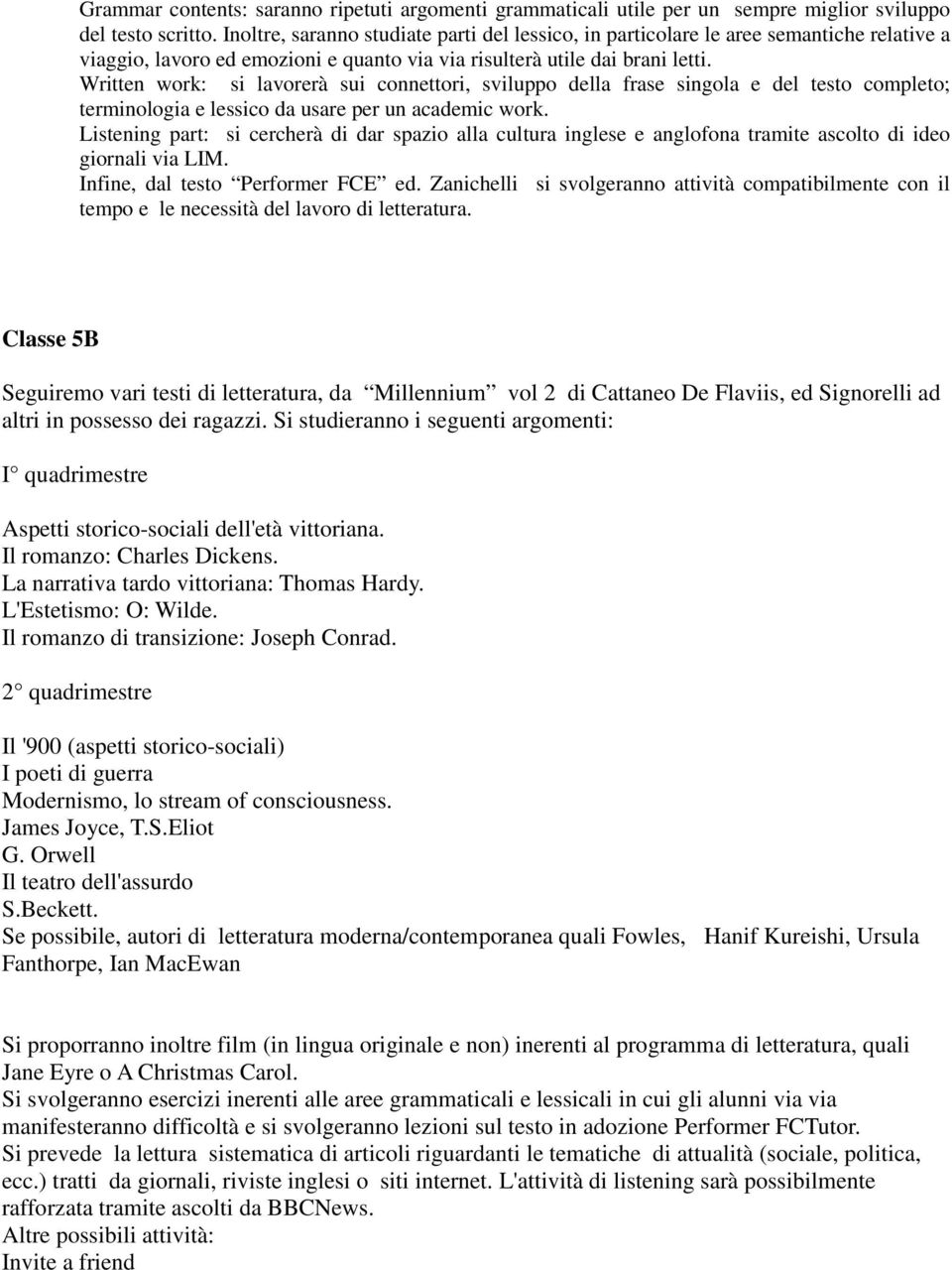 Written work: si lavorerà sui connettori, sviluppo della frase singola e del testo completo; terminologia e lessico da usare per un academic work.