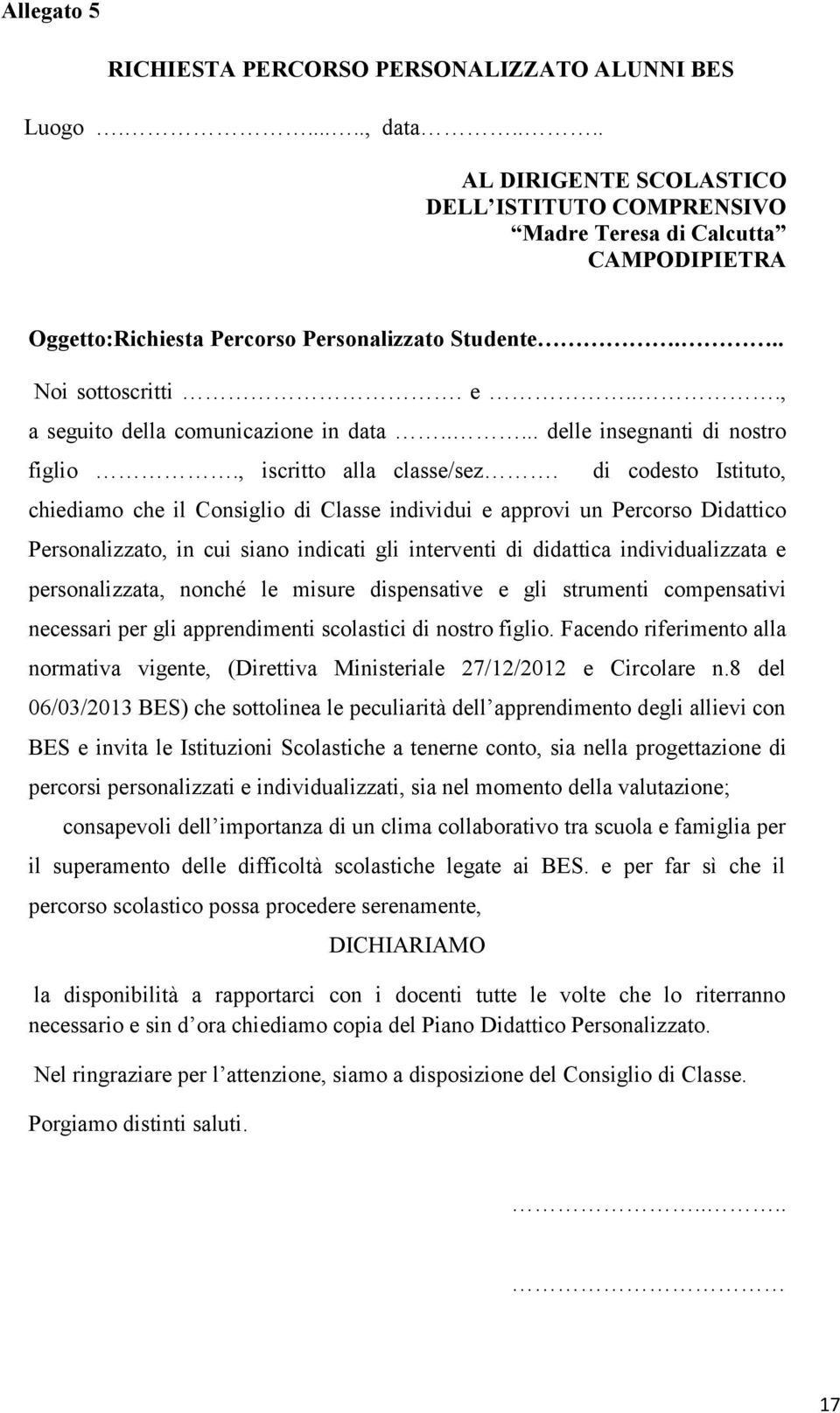 .., a seguito della comunicazione in data..... delle insegnanti di nostro figlio., iscritto alla classe/sez.