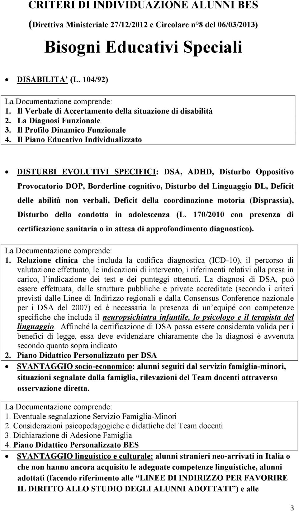 Il Piano Educativo Individualizzato DISTURBI EVOLUTIVI SPECIFICI: DSA, ADHD, Disturbo Oppositivo Provocatorio DOP, Borderline cognitivo, Disturbo del Linguaggio DL, Deficit delle abilità non verbali,