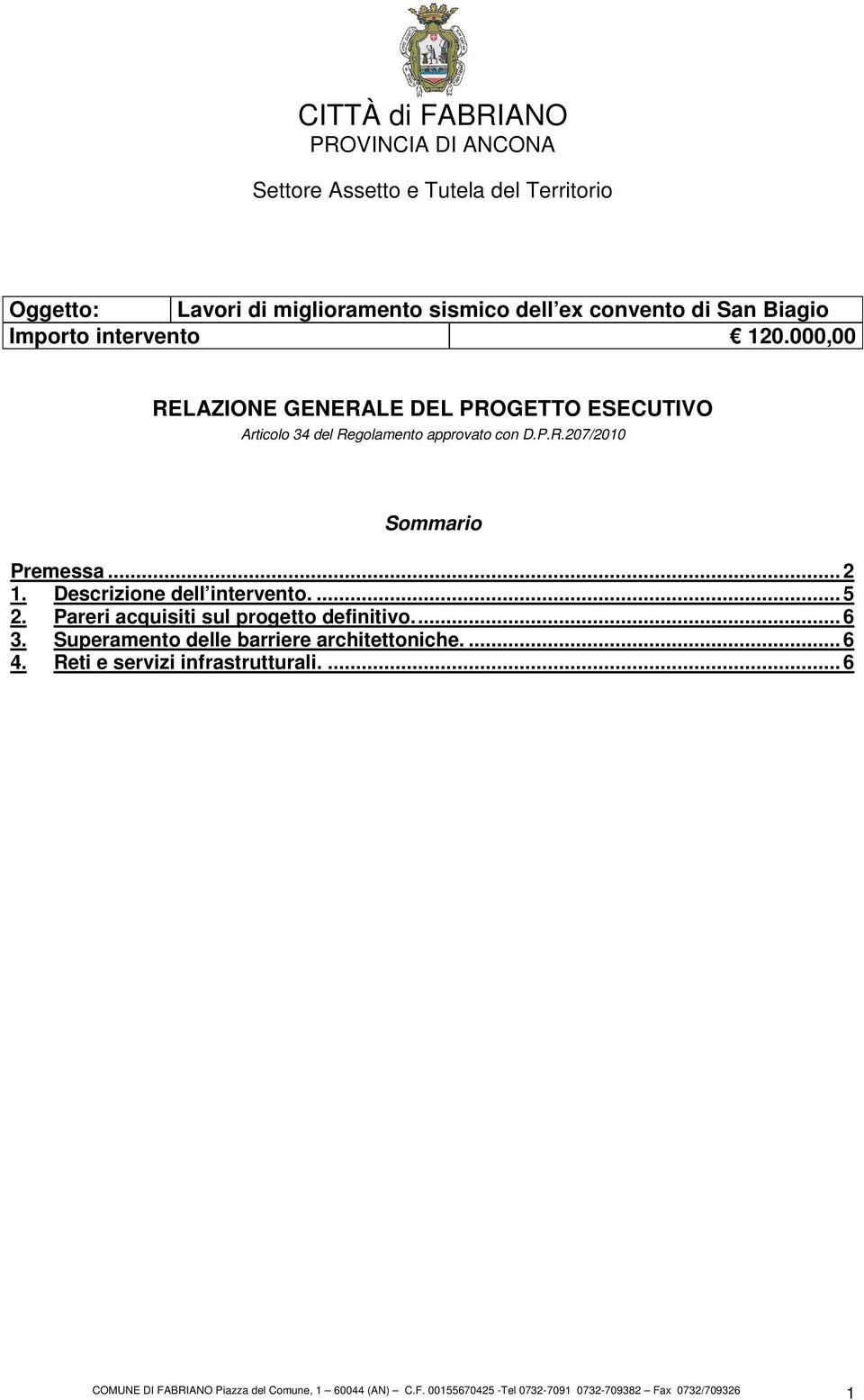 .. 2 1. Descrizione dell intervento.... 5 2. Pareri acquisiti sul progetto definitivo... 6 3.