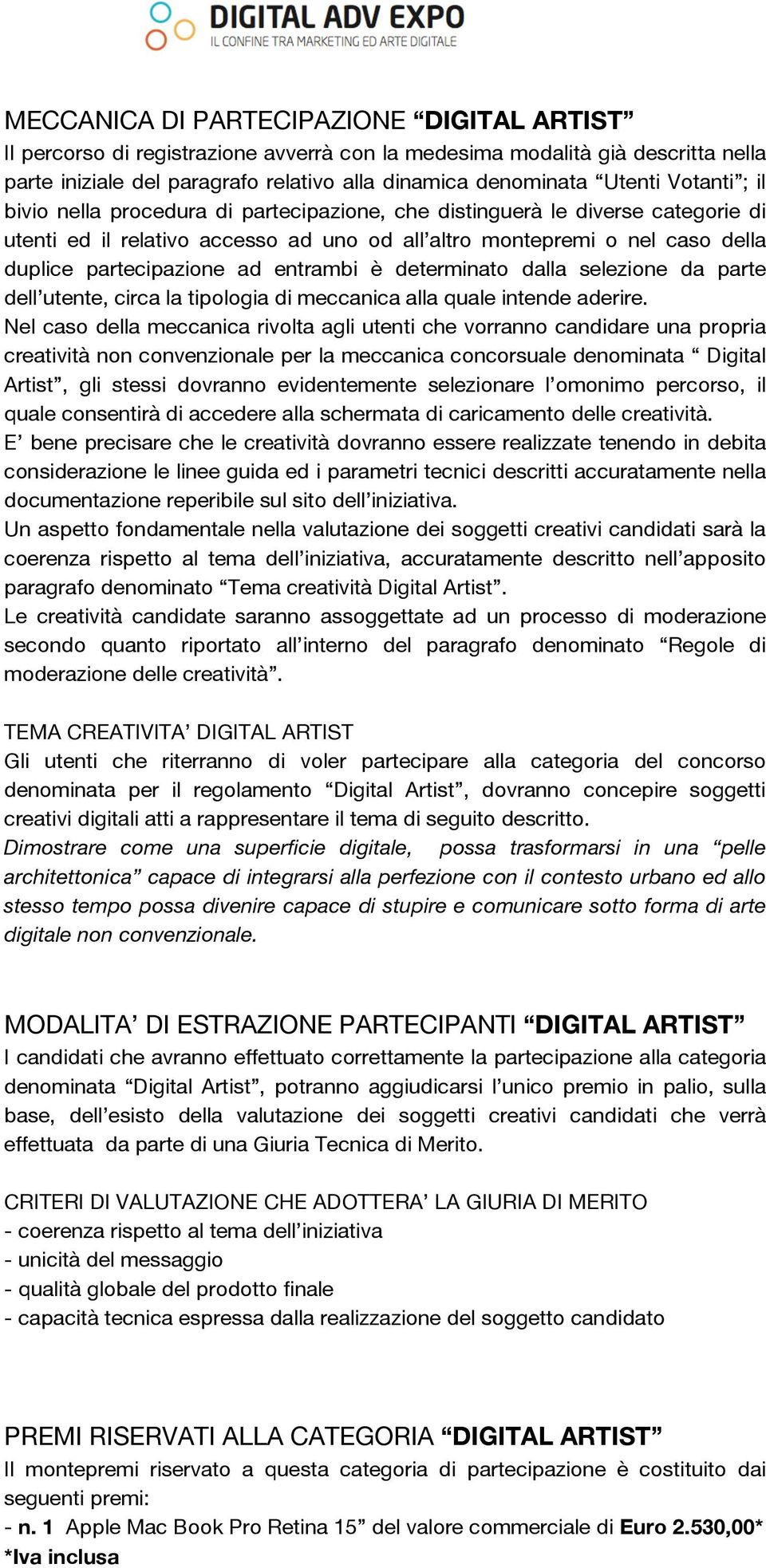 entrambi è determinato dalla selezione da parte dell utente, circa la tipologia di meccanica alla quale intende aderire.