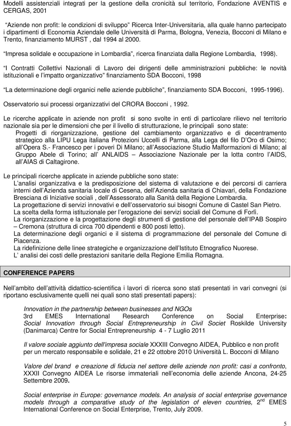 Impresa solidale e occupazione in Lombardia, ricerca finanziata dalla Regione Lombardia, 1998).