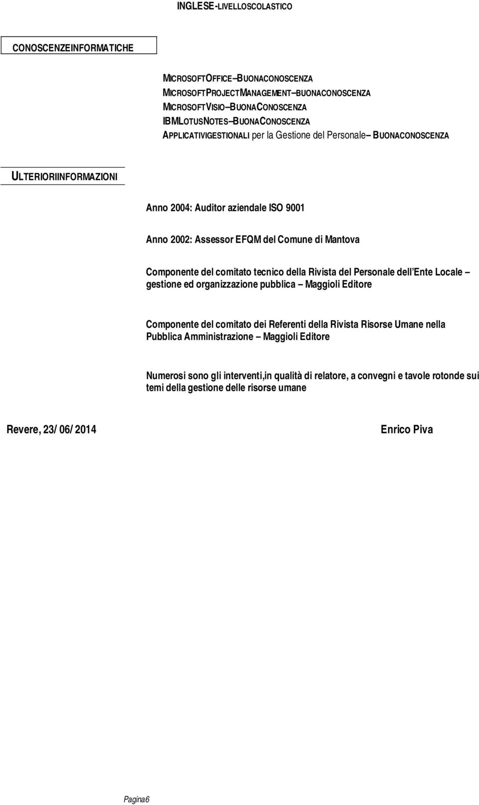 comitato tecnico della Rivista del Personale dell Ente Locale gestione ed organizzazione pubblica Maggioli Editore Componente del comitato dei Referenti della Rivista Risorse Umane nella