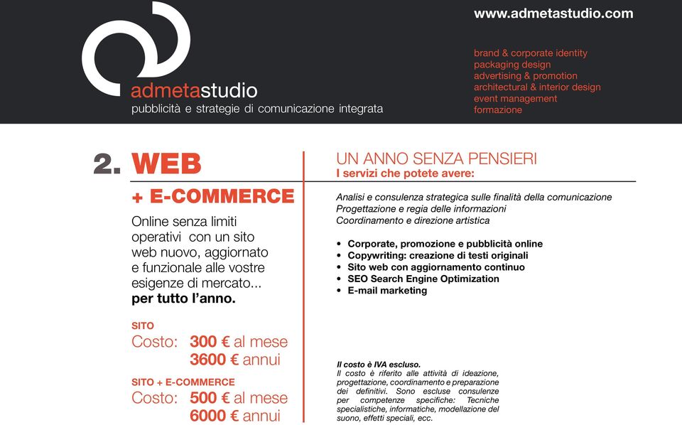 Coornamento e rezione artistica Corporate, promozione e online Copywriting: creazione testi originali Sito web con aggiornamento continuo SEO Search Engine Optimization E-mail marketing Il