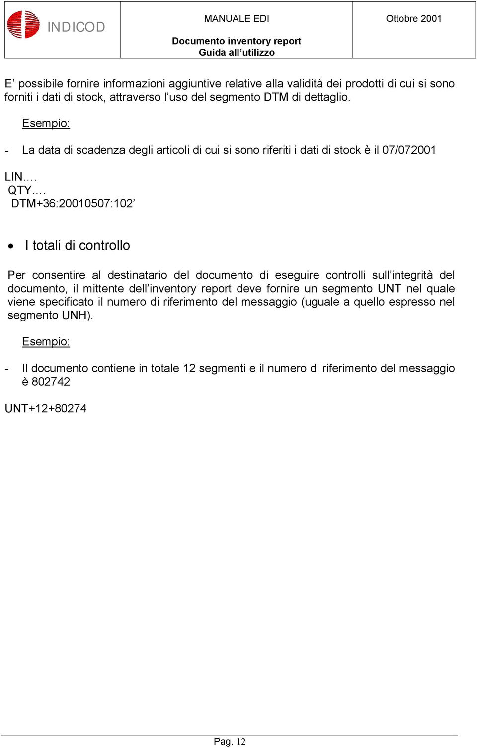 DTM+36:20010507:102 I totali di controllo Per consentire al destinatario del documento di eseguire controlli sull integrità del documento, il mittente dell inventory report deve