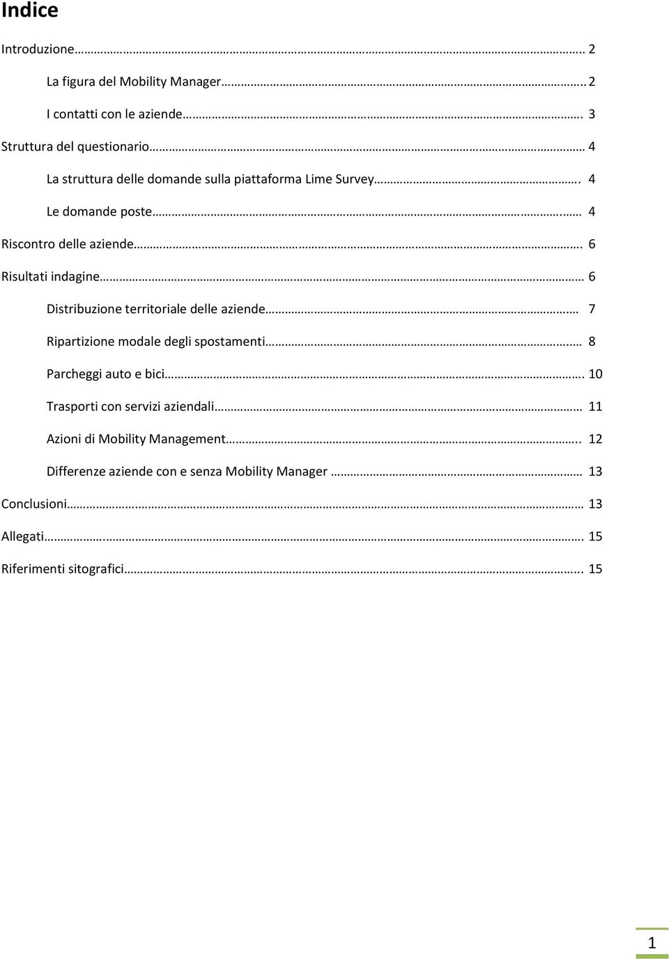 6 Risultati indagine 6 Distribuzione territoriale delle aziende. 7 Ripartizione modale degli spostamenti.. 8 Parcheggi auto e bici.