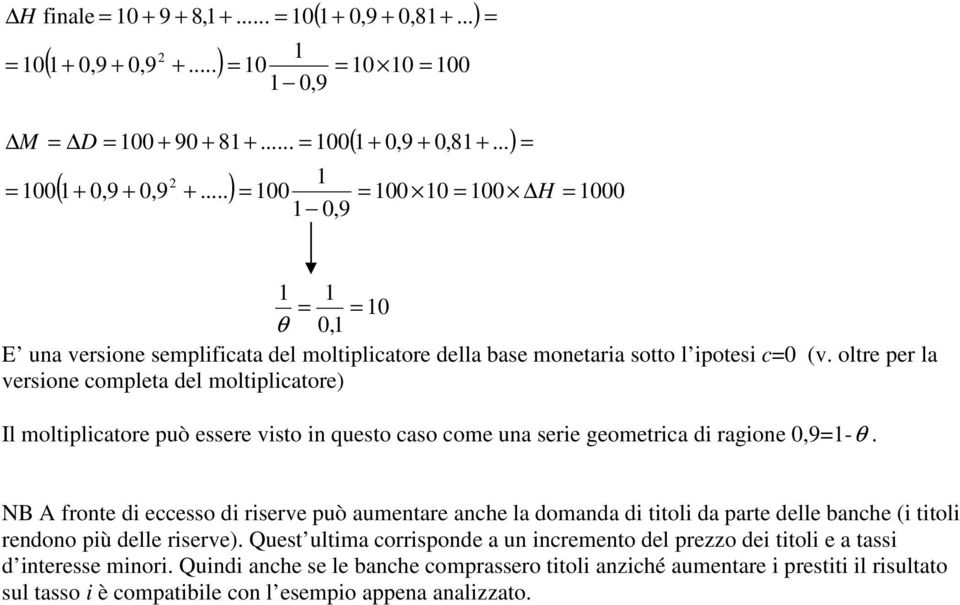 ..) 100 100 10 100 1000 1 0,9 1 1 10 θ 0,1 E una verione emplificata el moltiplicatore ella bae monetaria otto l ipotei c0 (v.